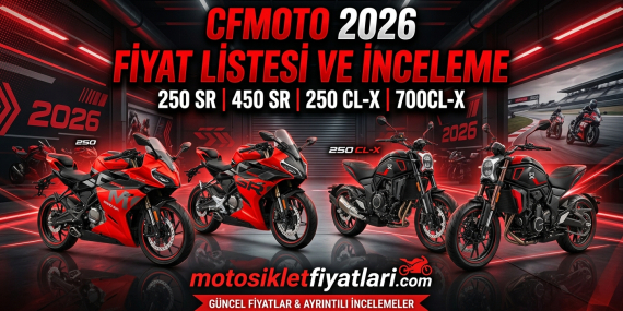 CFMOTO 2026 Fiyat Listesi ve İnceleme: 250 SR, 450 SR, 250 CL-X, 700CL-X Modelleri