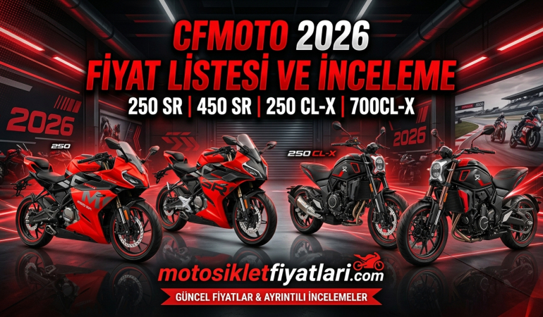 CFMOTO 2026 Fiyat Listesi ve İnceleme: 250 SR, 450 SR, 250 CL-X, 700CL-X Modelleri