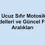 En Ucuz Sıfır Motosiklet Modelleri ve Güncel Fiyat Aralıkları