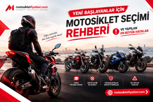 Yeni Başlayanlar İçin Motosiklet Seçimi Rehberi ve Yapılan En Büyük Hatalar