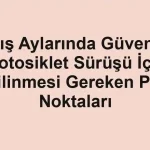 Kış Aylarında Güvenli Motosiklet Sürüşü İçin Bilinmesi Gereken Püf Noktaları