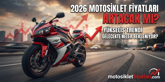 2026 Motosiklet Fiyatları Artacak mı?