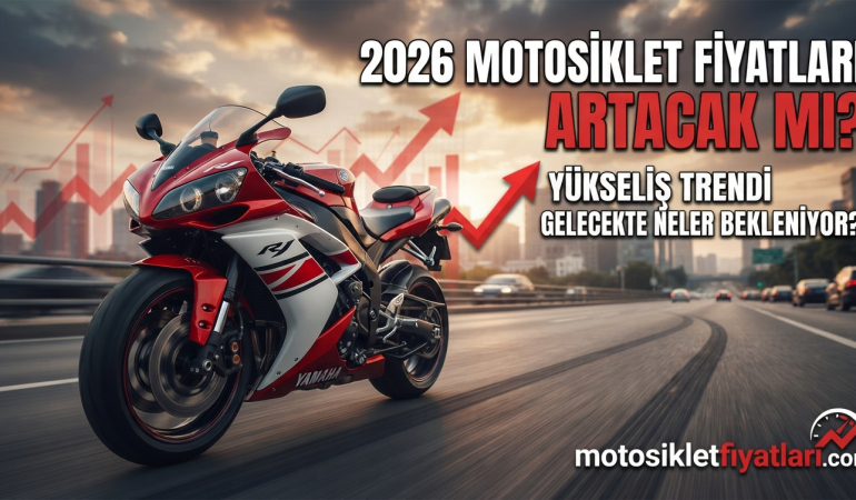 2026 Motosiklet Fiyatları Artacak mı?