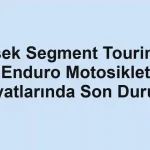 Yüksek Segment Touring ve Enduro Motosiklet Fiyatlarında Son Durum